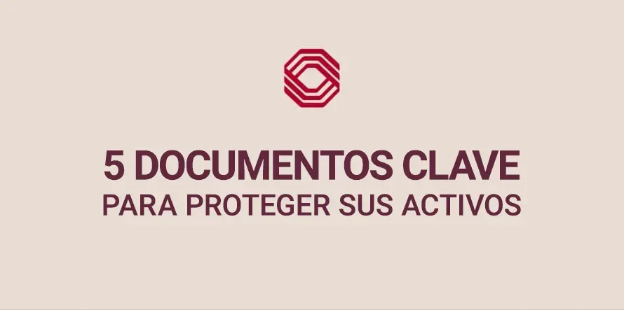 5 documentos clave para proteger sus activos